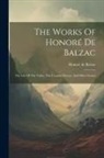 Honoré de Balzac - The Works Of Honoré De Balzac: The Lily Of The Valley, The Country Doctor, And Other Stories