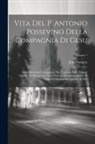 Jean Dorigny - Vita Del P. Antonio Possevino Della Compagnia Di Gesu: Della Medesima Compagnia, Ora Tradotta Nella Volgare Italiana, Ed Illustra Con Varie Note, E Pi