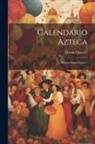 Alfredo Chavero - Calendario Azteca: Ensayo Arqueológico