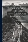 Paul Myron Linebarger - Our Chinese Chances Through Europe's War