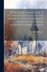 John McDowell - Bible Class Manual: or, A System of Theology in the Order of the Westminster Shorter Catechism, Adapted to Bible Classes: 1
