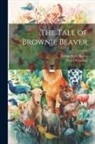 Arthur Scott Bailey, Diane Petersen - The Tale of Brownie Beaver