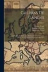 Guglielmo Dondini, Famiano Strada, Melchior De Novar - Guerras De Flandes: Tercera Decada, De Lo Que Hizlo En Francia Alexandro Farnese, Tercero Duque De Parma Y Placencia; Volume 3