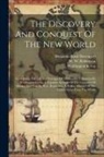 Washington Irving, Benjamin Rush Davenport, W W Robertson - The Discovery And Conquest Of The New World: Containing The Life And Voyages Of Christopher Columbus By Washington Irving, A Separate Account Of The C