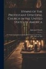 Episcopal Church - Hymns of the Protestant Episcopal Church in the United States of America: Set Forth in General Conventions of Said Church, in the Years ... 1789, 1808