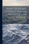 Garnier - Mines de nickel, cuivre et platine du district de Sudbury