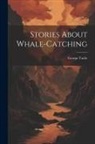 George] [From Ol [Tuttle - Stories About Whale-catching