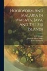 Marshall Albert Barber, Rockefeller Foundation International, Samuel Taylor Darling - Hookworm And Malaria In Malaya, Java, And The Fiji Islands