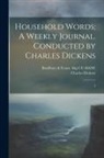 Bradbury &amp;. Evans Bkp Cu-Banc, Charles Dickens - Household Words; A Weekly Journal. Conducted by Charles Dickens: 2