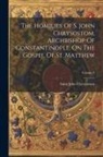 Saint John Chrysostom - The Homilies Of S. John Chrysostom, Archbishop Of Constantinople, On The Gospel Of St. Matthew; Volume 3