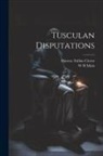 Marcus Tullius Cicero, W. H. Main - Tusculan Disputations