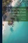 Pierre Loti - Un pèlerin d'Angkor [par] Pierre Loti