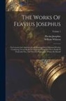 Flavius Josephus, William Whiston - The Works Of Flavius Josephus: The Learned And Authentic Jewish Historian, And Celebrated Warrior: Containing Twenty Books Of The Jewish Antiquities