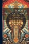 Charles Grandison Finney - [Tracts by President Finney]