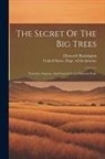 Ellsworth Huntington, United States Dept of the Interior - The Secret Of The Big Trees: Yosemite, Sequoia, And General Grant National Parks