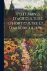 Hubert Larue - Petit manuel d'agriculture, d'horticultre et d'arboriculture
