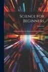 Delos Fall - Science for Beginners: An Introduction to the Method and Matter of Science