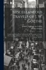 L. Dora Schmitz, Johann Wolfgang von Goethe - Miscellaneous Travels of J. W. Goethe: Comprising Letters From Switzerland; the Campaign in France, 1792; the Siege of Mainz; and a Tour On the Rhine