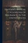 Anonymous - Hayden's Annual Cyclopedia Of Insurance In The United States