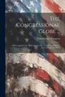 United States Congress - The Congressional Globe ...: 23D Congress to the 42D Congress, Dec. 2, 1833, to March 3, 1873, Volume 23, part 2