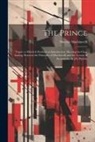 Niccolò Machiavelli - The Prince: Transl. to Which Is Prefixed an Introduction, Shewing the Close Analogy Between the Principles of Machiavelli and the