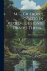 Marcus Tullius Cicero - M. T. Ciceronis Oratio In Verrem, De Signis. Oratio Tertia