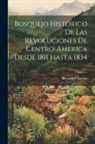 Alejandro Marure - Bosquejo Historico de las Revoluciones de Centro-America desde 1811 hasta 1834