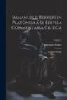 Immanuel Bekker - Immanuelis Bekkeri in Platonem a Se Editum Commentaria Critica: Accedunt Scholia; Volume 1