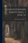 Gloucestershire Subsidy Roll - Gloucestershire Subsidy Roll, I Edw. Iii