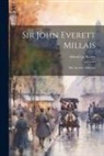 Alfred Lys Baldry - Sir John Everett Millais: His Art and Influence