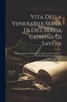 Anonymous - Vita Della Venerabile Serva Di Dio, Maria Cristina Di Savoia: Regina Delle Due Sicilie Cavata Da'processi Per La Di Lei Beatificazione E Canonizzazion