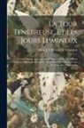 Marie J l'Héritier de Villandon - La Tour Tenebreuse, Et Les Jours Lumineux: Contes Anglois, Accompagnez D'historiettes Et Tirez D'une Ancienne Chronique Composée Par Richard, Surnommé
