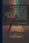 David Brewster - A Treatise On New Philosophical Instruments, for Various Purposes in the Arts and Sciences. With Experiments On Light and Colours