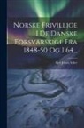 Carl Johan Anker - Norske Frivillige I De Danske Forsvarskige Fra 1848-50 Og I 64