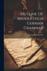 Charles Pomeroy Otis - Outline Of Middle High German Grammar