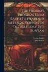 John Bunyan, George Burder - The Pilgrim's Progress From Earth To Heaven, A Metrical Version Of The Allegory By J. Bunyan