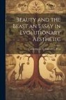Cambridge At The University Press - Beauty and the Beast an Essay in Evolutionary Aesthetic