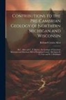 Rolland Craten Allen - Contributions to the Pre-Cambrian Geology of Northern Michigan and Wisconsin: R.C. Allen and L. P. Barrett. the Geology of Limestone Mountain and Sher