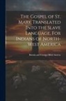British And Foreign Bible Society - The Gospel of St. Mark Translated into the Slave language, For Indians of North-West America