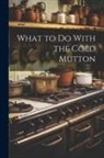 Anonymous - What to Do With the Cold Mutton