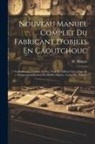 W. Maigne - Nouveau Manuel Complet Du Fabricant D'objets En Caoutchouc: Gutta-percha, Gomme Factice, Toile Et Taffetas Cirés, Suivi De L'imperméabilisation Des Ét