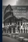 Polybius - Polybii Megalopolitani De Militia Romana