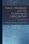 Hugo Richard Meyer - Public Ownership and the Telephone in Great Britain: Restriction of the Industry by the State and the Municipalities