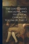 Anonymous - The Gentleman's Magazine, And Historical Chronicle, Volume 83, Part 2