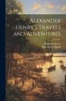 Alexander Henry, Milo Milton Quaife - Alexander Henry's Travels and Adventures