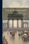 Gordon Boyce Thompson, George Mckinnon Wrong - The Kulturkampf; an Essay. With a Prefatory Note by George M. Wrong