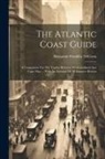Benjamin Franklin DeCosta - The Atlantic Coast Guide: A Companion For The Tourist Between Newfoundland And Cape May ... With An Account Of All Summer Resorts