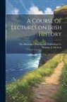 Thomas A. McAvoy, The Messenger Printing and Publishing - A Course of Lectures on Irish History