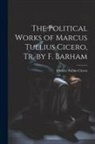Marcus Tullius Cicero - The Political Works of Marcus Tullius Cicero, Tr. by F. Barham