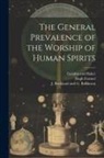 Hugh Farmer, Galabin and Baker, J Buckland and G Robinson - The General Prevalence of the Worship of Human Spirits